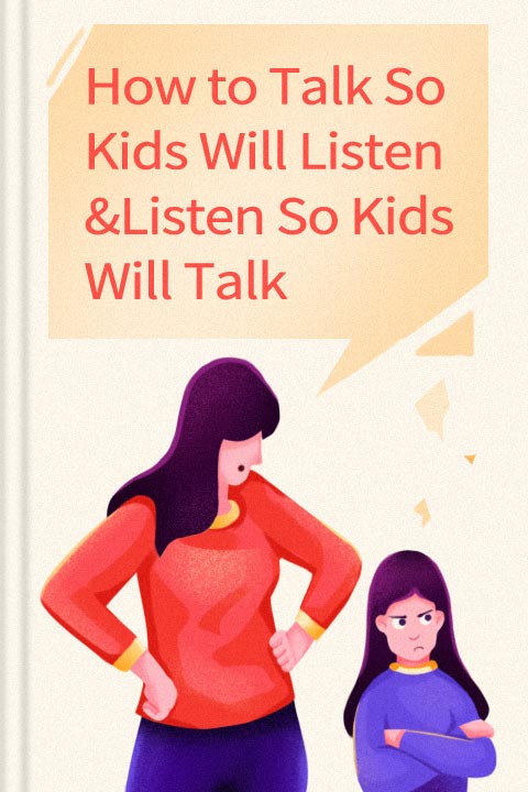 How to Talk So Kids Will Listen