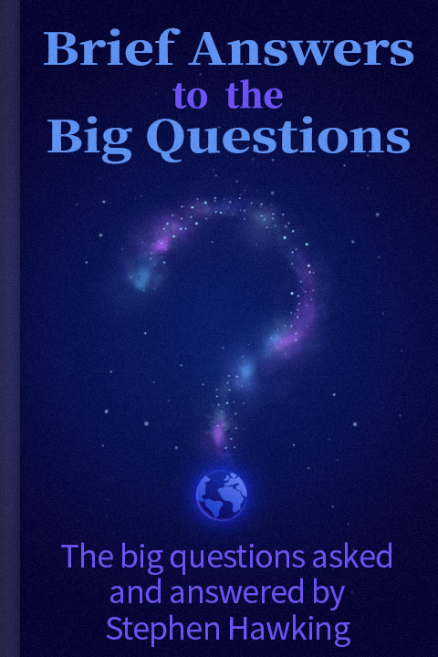 Brief Answers to the Big Questions