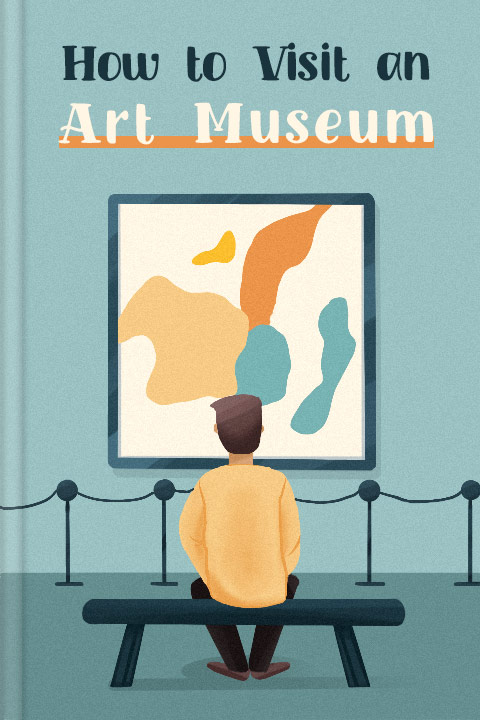 How to Visit an Art Museum