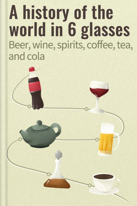 A History of the World in 6 Glasses