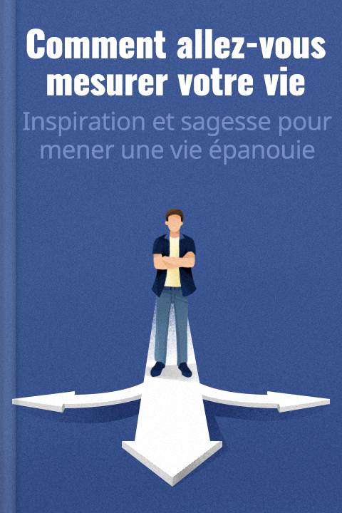 Comment allez-vous mesurer votre vie ?