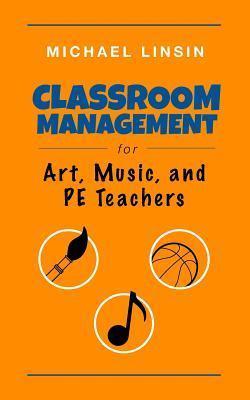 Classroom Management For Art, Music, And Pe Teachers