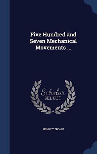 Five Hundred And Seven Mechanical Movements ...